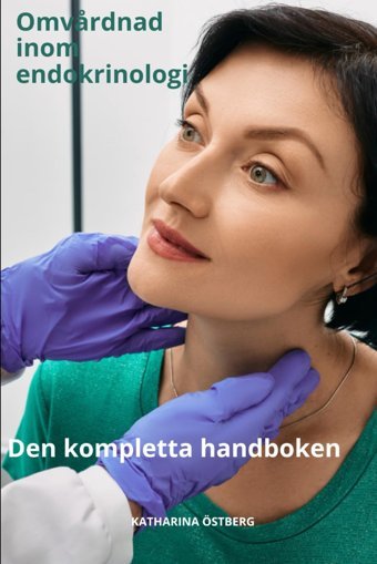 Omvrdnad İnom Endokrinologi Den Kompletta Handboken (Omvrdnad Med Katharina Östberg) Östberg, Katharına Independently Publıshed
