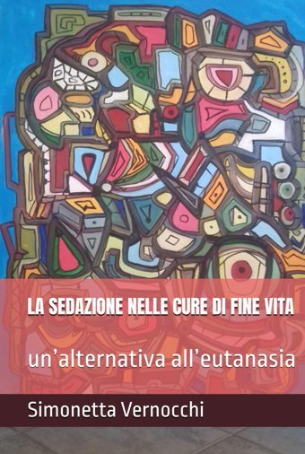 La Sedazıone Nelle Cure Dı Fıne Vıta: Unalternativa Alleutanasia Vernocchi, Simonetta Independently Publıshed