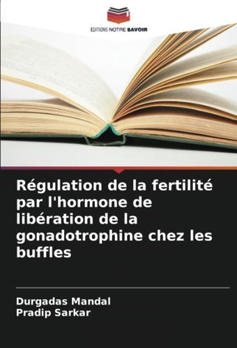Rgulation De La Fertilit Par L'Hormone De Libration De La Gonadotrophine Chez Les Buffles Mandal, Durgadas Editions Notre Savoir