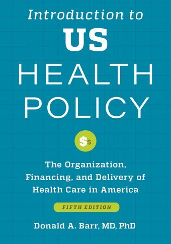 Introduction To Us Health Policy: The Organization, Financing, And Delivery Of Health Care İn America Barr, Donald A. Johns Hopkins University Press