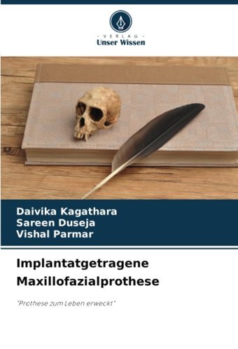 Implantatgetragene Maxillofazialprothese: Prothese Zum Leben Erweckt Kagathara, Daivika Verlag Unser Wissen