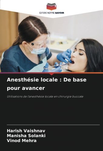 Anesthsie Locale : De Base Pour Avancer: Utilisations De L'Anesthsie Locale En Chirurgie Buccale Vaıshnav, Harısh Editions Notre Savoir