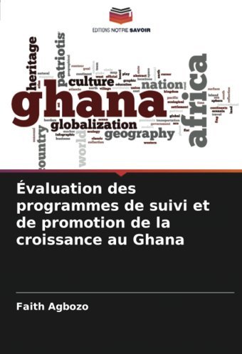 Valuation Des Programmes De Suivi Et De Promotion De La Croissance Au Ghana Agbozo, Faith Editions Notre Savoir