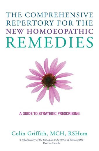 The Comprehensive Repertory Of New Homoeopathic Remedies: A Guide To Strategic Prescribing Colin Griffith Watkins Publishing