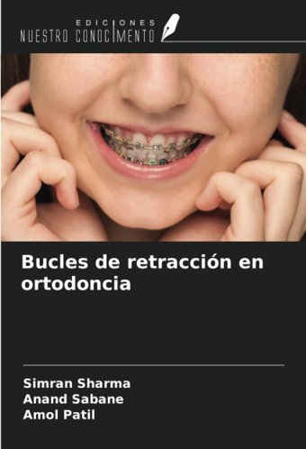 Bucles De Retraccin En Ortodoncia Sharma, Simran Ediciones Nuestro Conocimiento
