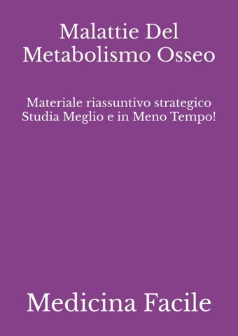 Malattie Del Metabolismo Osseo: Materiale Riassuntivo Strategico Studia Meglio E İn Meno Tempo! (Scienze Infermieristiche) Medicina Facile Independently Publıshed