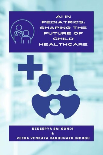 Aı İn Pediatrics Shaping The Future Of Child Healthcare Gondı, Dedeepya Saı Independently Publıshed