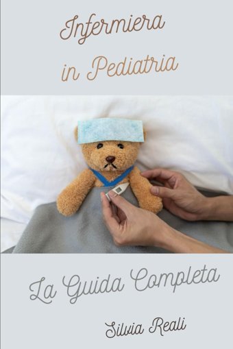 Infermiera İn Pediatria La Guida Completa (Tutto Sull'İnfermiera Con Sılvıa Realı) Realı, Sılvıa Independently Publıshed