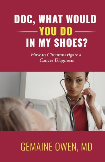 Doc, What Would You Do İn My Shoes?: How To Circumnavigate A Cancer Diagnosis Owen Md, Gemaine
