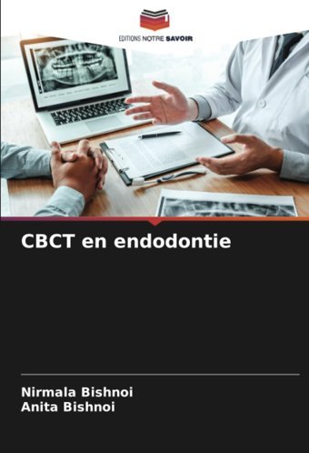 Cbct En Endodontie: De Bıshnoı, Nırmala Editions Notre Savoir