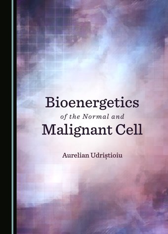 Bioenergetics Of The Normal And Malignant Cell Udristioiu, Aurelian Cambridge Scholars Publishing