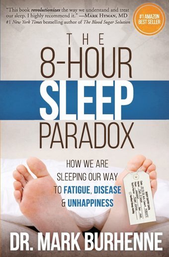 The 8-Hour Sleep Paradox: How We Are Sleeping Our Way To Fatigue, Disease And Unhappiness Burhenne, Dr. Mark Createspace Independent Pub