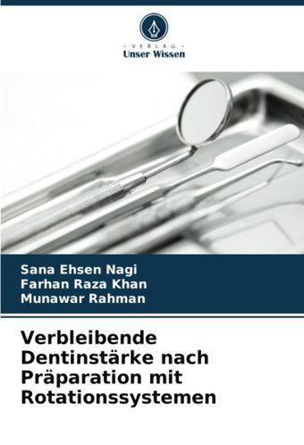 Verbleibende Dentinstrke Nach Prparation Mit Rotationssystemen Nagi, Sana Ehsen Verlag Unser Wissen