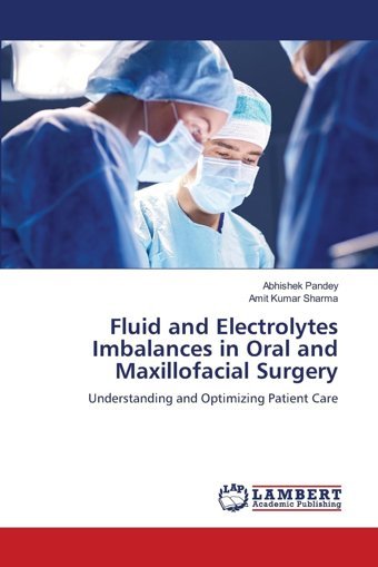Fluid And Electrolytes Imbalances İn Oral And Maxillofacial Surgery: Understanding And Optimizing Patient Care Pandey, Abhishek Lap Lambert Academic Publishing