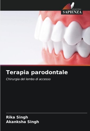 Terapia Parodontale: Chirurgia Del Lembo Di Accesso Singh, Rika Edizioni Sapienza