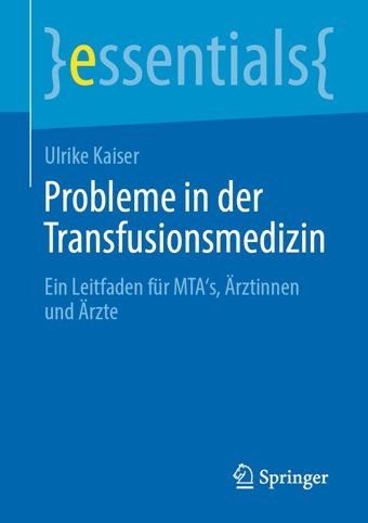 Probleme İn Der Transfusionsmedizin: Ein Leitfaden Für Mta'S, Rztinnen Und Rzte (Essentials) Kaiser, Ulrike Springer