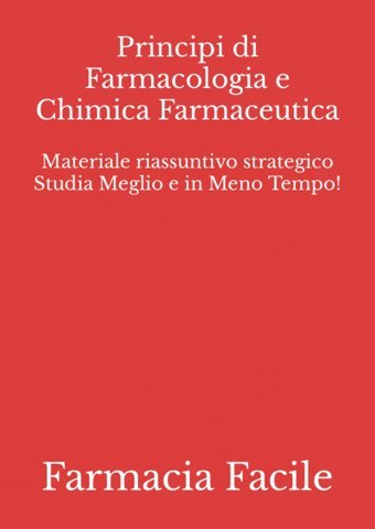 Principi Di Farmacologia E Chimica Farmaceutica: Materiale Riassuntivo Strategico Studia Meglio E İn Meno Tempo! (Tecniche Erboristiche Unısa) Farmacia Facile Independently Publıshed