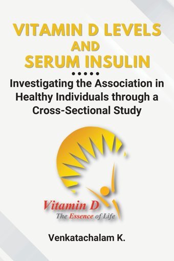 Vitamin D Levels And Serum Insulin: Investigating The Association İn Healthy Individuals Through A Cross-Sectional Study K, Venkatachalam Independent Author