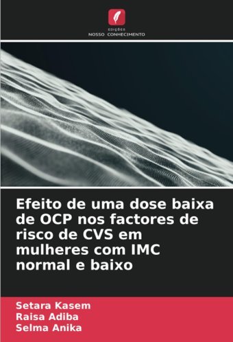 Efeito De Uma Dose Baixa De Ocp Nos Factores De Risco De Cvs Em Mulheres Com Imc Normal E Baixo Kasem, Setara Edicoes Nosso Conhecimento