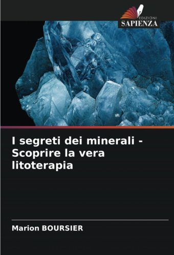 I Segreti Dei Minerali Scoprire La Vera Litoterapia Boursıer, Marion Edizioni Sapienza