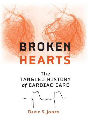 Broken Hearts: The Tangled History Of Cardiac Care Jones, David S Johns Hopkins University Press