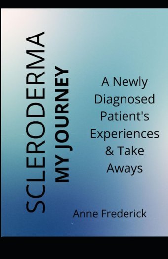 Scleroderma My Journey: A Newly Diagnosed Patient'S Experience And Take Aways (So Far) Frederick, Anne Independently Publıshed