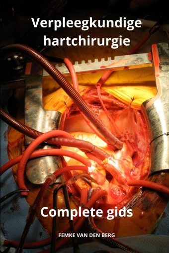 Verpleegkundige Hartchirurgie De Complete Gids (Verplegen Met Femke Van Den Berg) Van Den Berg, Femke Independently Publıshed
