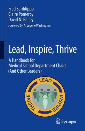 Lead, Inspire, Thrive: A Handbook For Medical School Department Chairs (And Other Leaders) Sanfilippo, Fred Springer