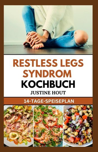 Restless Legs Syndrom Kochbuch: Schnelle, Einfache Und Köstliche Eisenhaltige Ditrezepte Zur Linderung Von Rls Und Für Einen Erholsamen Nachtschlaf Hout, Justine Independently Publıshed