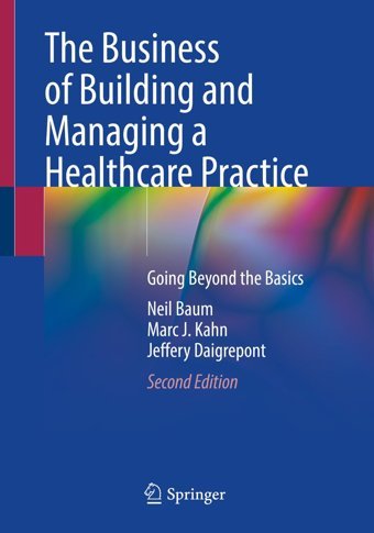 The Business Of Building And Managing A Healthcare Practice: Going Beyond The Basics Baum, Neil Springer