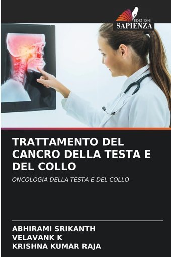 Trattamento Del Cancro Della Testa E Del Collo: Oncologıa Della Testa E Del Collo Srikanth, Abhirami Edizioni Sapienza