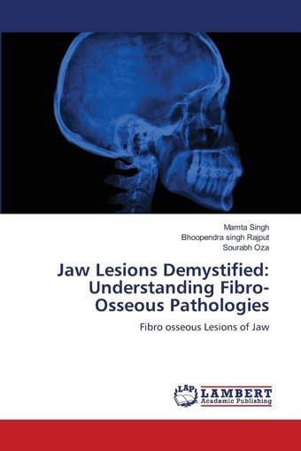 Jaw Lesions Demystified: Understanding Fibro-Osseous Pathologies: Fibro Osseous Lesions Of Jaw Singh, Mamta Lap Lambert Academic Publishing