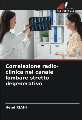 Correlazione Radio-Clinica Nel Canale Lombare Stretto Degenerativo Rıahı, Hend Edizioni Sapienza