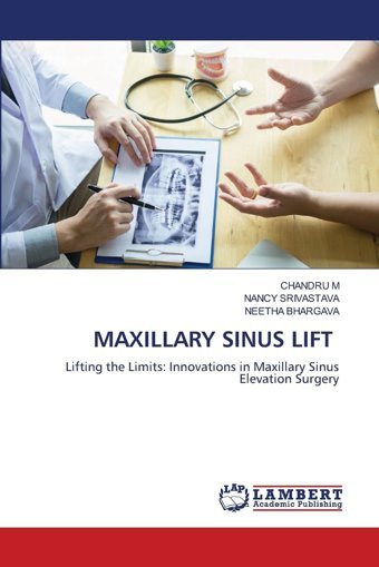 Maxıllary Sınus Lıft: Lifting The Limits: Innovations İn Maxillary Sinus Elevation Surgery M, Chandru Lap Lambert Academic Publishing