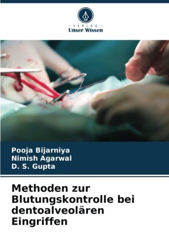 Methoden Zur Blutungskontrolle Bei Dentoalveolren Eingriffen Bijarniya, Pooja Verlag Unser Wissen