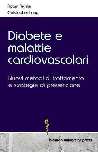 Diabete E Malattie Cardiovascolari: Nuovi Metodi Di Trattamento E Strategie Di Prevenzione Richler, Adam Bremen University Press