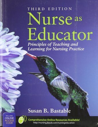 Nurse As Educator: Principles Of Teaching And Learning For Nursing Practice (Bastable, Nurse As Educator) Bastable, Susan Jones N Bartlett Learning