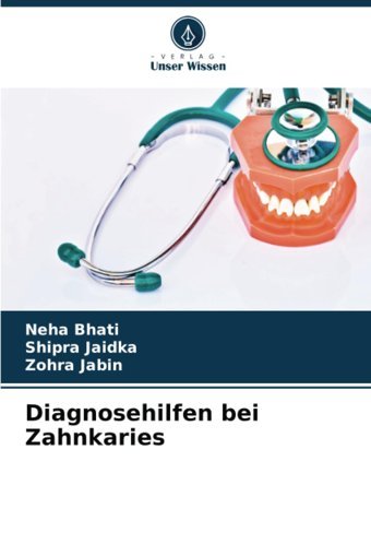 Diagnosehilfen Bei Zahnkaries Bhati, Neha Verlag Unser Wissen