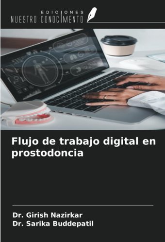 Flujo De Trabajo Digital En Prostodoncia Nazirkar, Dr. Girish Ediciones Nuestro Conocimiento