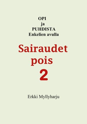 Sairaudet Pois 2: Opi Ja Puhdista Enkelien Avulla Myllyharju, Erkki Bod Books On Demand