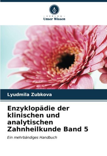 Enzyklopdie Der Klinischen Und Analytischen Zahnheilkunde Band 5: Ein Mehrbndiges Handbuch Zubkova, Lyudmila Verlag Unser Wissen