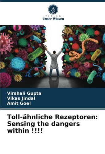 Toll-Hnliche Rezeptoren: Sensing The Dangers Within !!!!: De Gupta, Virshali Verlag Unser Wissen