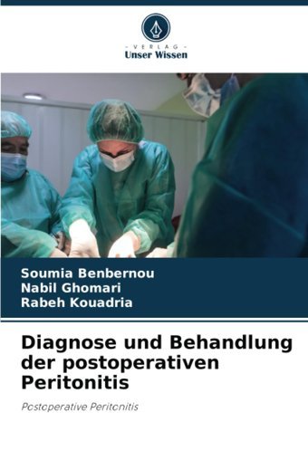 Diagnose Und Behandlung Der Postoperativen Peritonitis: Postoperative Peritonitis Benbernou, Soumia Verlag Unser Wissen