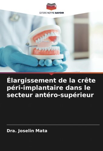 Largissement De La Crte Pri-İmplantaire Dans Le Secteur Antro-Suprieur Mata, Dra. Joselin Editions Notre Savoir