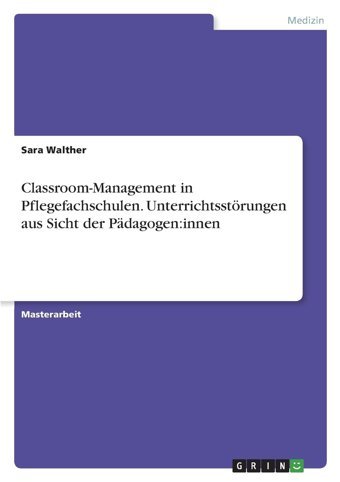 Classroom-Management İn Pflegefachschulen. Unterrichtsstörungen Aus Sicht Der Pdagogen:İnnen Walther, Sara Grın Verlag