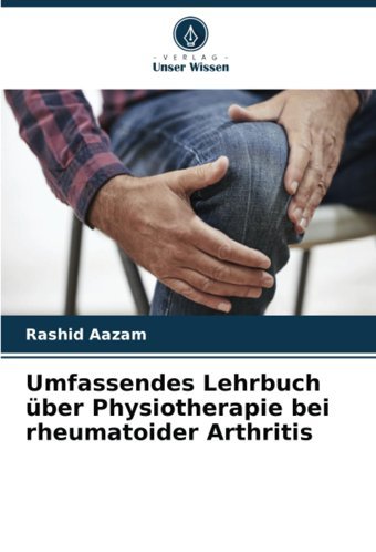 Umfassendes Lehrbuch Über Physiotherapie Bei Rheumatoider Arthritis Aazam, Rashid Verlag Unser Wissen