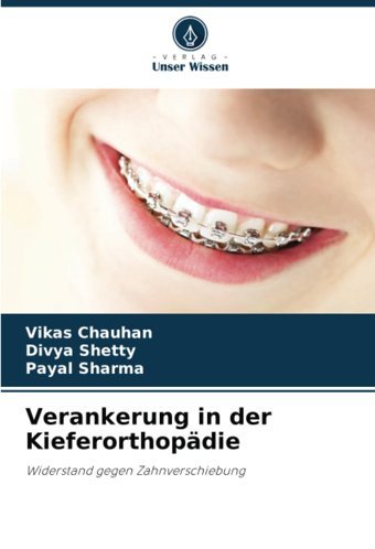 Verankerung İn Der Kieferorthopdie: Widerstand Gegen Zahnverschiebung Chauhan, Vikas Verlag Unser Wissen