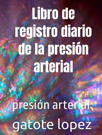 Libro De Registro Diario De La Presin Arterial: Presin Arterial Lopez, Gatote Independently Publıshed