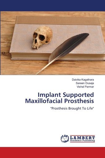Implant Supported Maxillofacial Prosthesis: Prosthesis Brought To Life Kagathara, Daivika Lap Lambert Academic Publishing