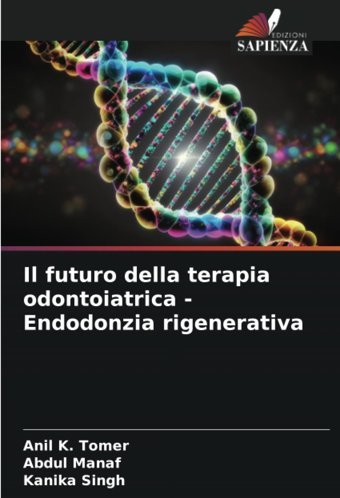 Il Futuro Della Terapia Odontoiatrica Endodonzia Rigenerativa Tomer, Anil K. Edizioni Sapienza